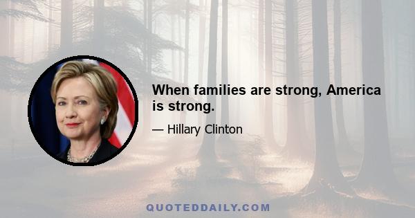 When families are strong, America is strong.