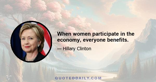 When women participate in the economy, everyone benefits.