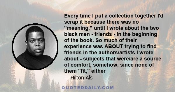 Every time I put a collection together I'd scrap it because there was no meaning, until I wrote about the two black men - friends - in the beginning of the book. So much of their experience was ABOUT trying to find