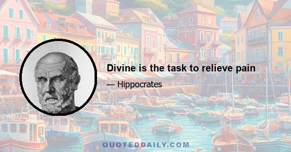 Divine is the task to relieve pain