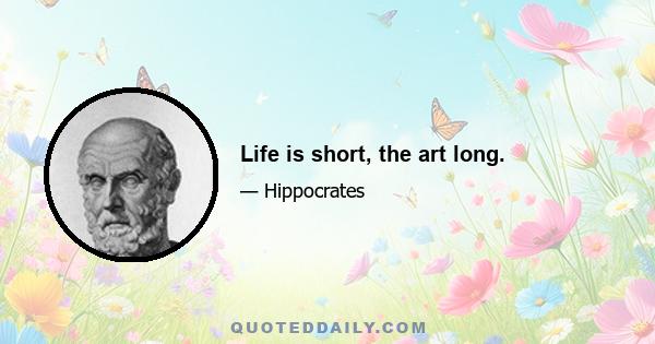 Life is short, the art long.