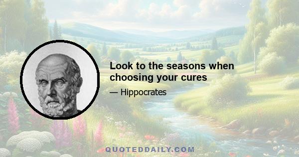 Look to the seasons when choosing your cures