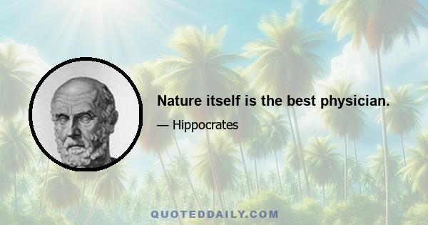 Nature itself is the best physician.