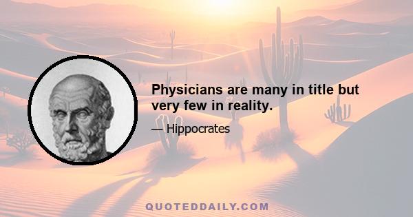 Physicians are many in title but very few in reality.