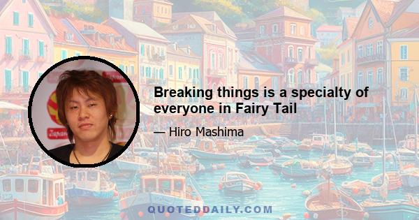 Breaking things is a specialty of everyone in Fairy Tail