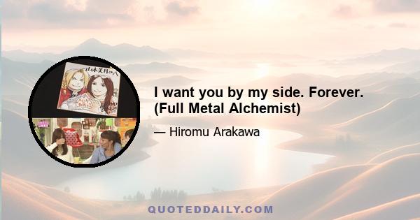 I want you by my side. Forever. (Full Metal Alchemist)