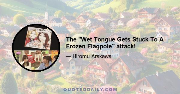 The Wet Tongue Gets Stuck To A Frozen Flagpole attack!