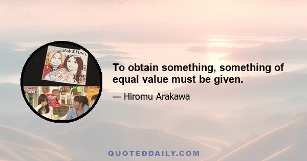 To obtain something, something of equal value must be given.