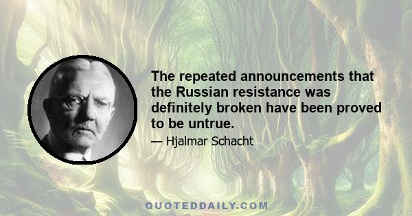 The repeated announcements that the Russian resistance was definitely broken have been proved to be untrue.