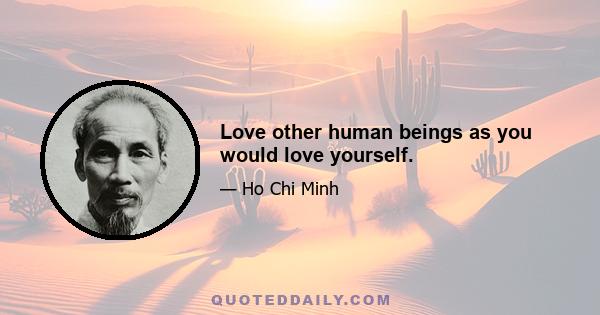 Love other human beings as you would love yourself.