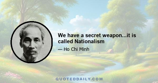 We have a secret weapon...it is called Nationalism