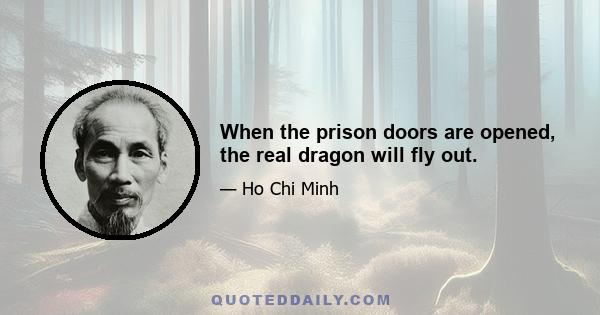 When the prison doors are opened, the real dragon will fly out.