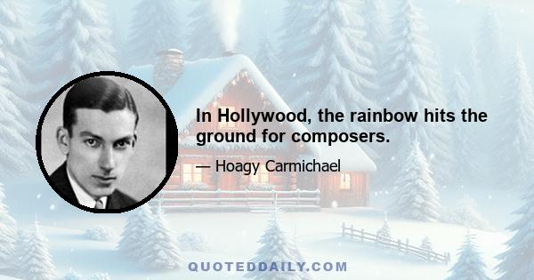 In Hollywood, the rainbow hits the ground for composers.