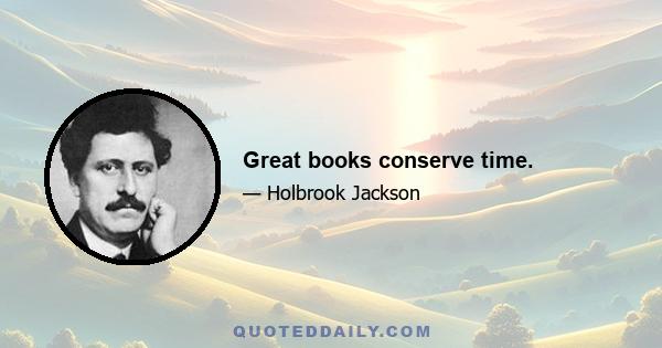 Great books conserve time.