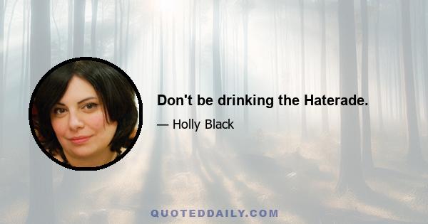 Don't be drinking the Haterade.