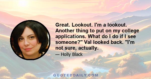 Great. Lookout. I'm a lookout. Another thing to put on my college applications. What do I do if I see someone? Val looked back. I'm not sure, actually.