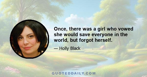 Once, there was a girl who vowed she would save everyone in the world, but forgot herself.