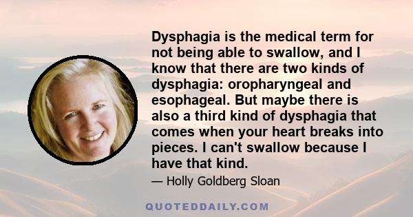 Dysphagia is the medical term for not being able to swallow, and I know that there are two kinds of dysphagia: oropharyngeal and esophageal. But maybe there is also a third kind of dysphagia that comes when your heart