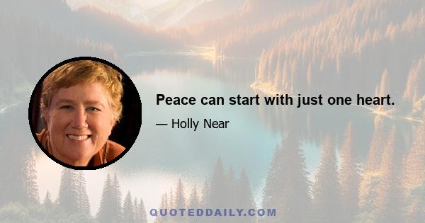 Peace can start with just one heart.