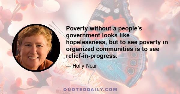 Poverty without a people's government looks like hopelessness, but to see poverty in organized communities is to see relief-in-progress.