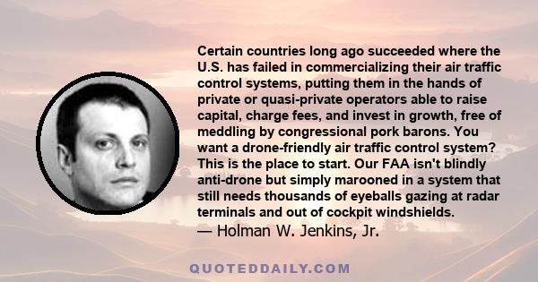 Certain countries long ago succeeded where the U.S. has failed in commercializing their air traffic control systems, putting them in the hands of private or quasi-private operators able to raise capital, charge fees,