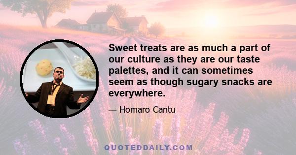 Sweet treats are as much a part of our culture as they are our taste palettes, and it can sometimes seem as though sugary snacks are everywhere.