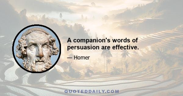 A companion's words of persuasion are effective.