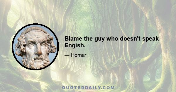 Blame the guy who doesn't speak Engish.