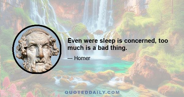 Even were sleep is concerned, too much is a bad thing.