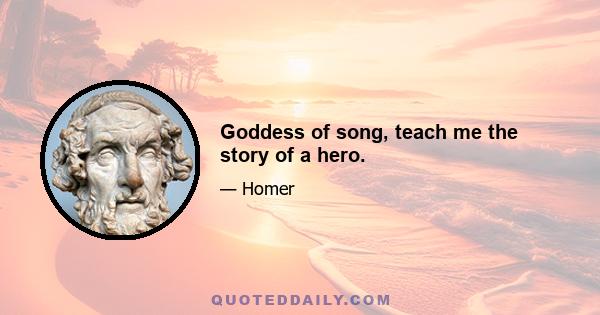 Goddess of song, teach me the story of a hero.