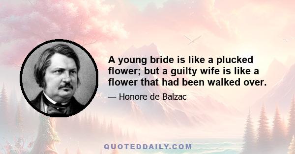 A young bride is like a plucked flower; but a guilty wife is like a flower that had been walked over.