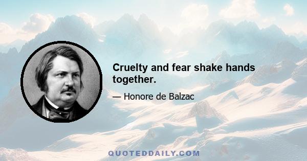 Cruelty and fear shake hands together.