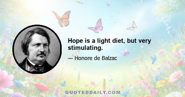 Hope is a light diet, but very stimulating.