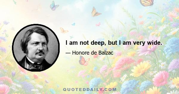 I am not deep, but I am very wide.