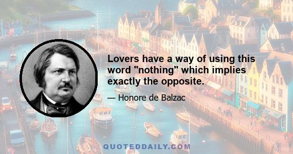 Lovers have a way of using this word nothing which implies exactly the opposite.