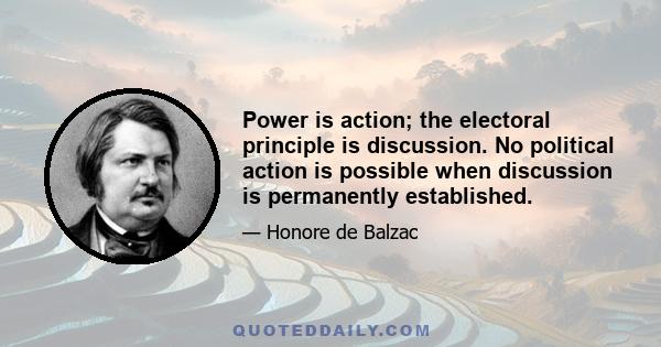 Power is action; the electoral principle is discussion. No political action is possible when discussion is permanently established.