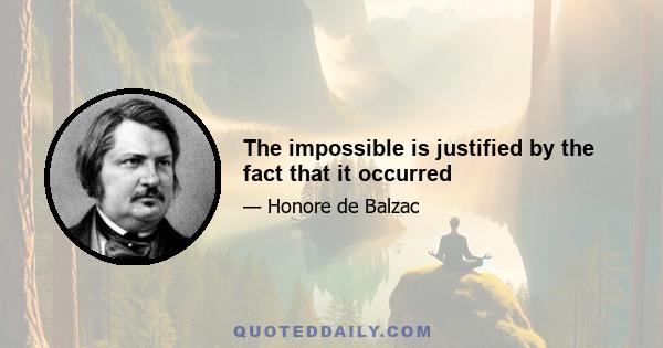 The impossible is justified by the fact that it occurred