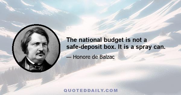 The national budget is not a safe-deposit box. It is a spray can.