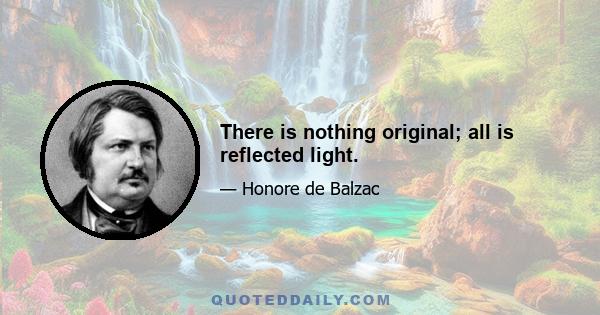 There is nothing original; all is reflected light.