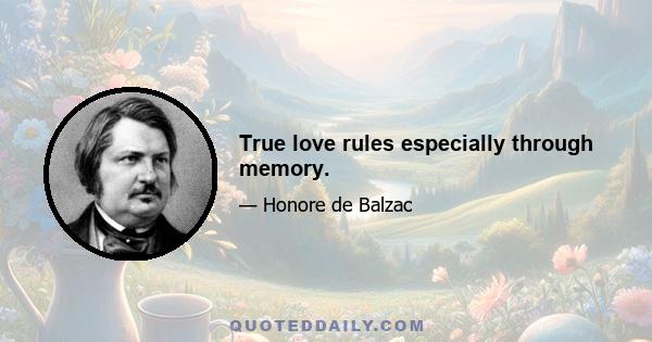 True love rules especially through memory.