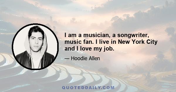 I am a musician, a songwriter, music fan. I live in New York City and I love my job.