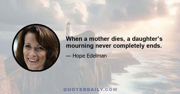 When a mother dies, a daughter’s mourning never completely ends.