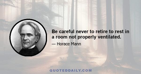 Be careful never to retire to rest in a room not properly ventilated.