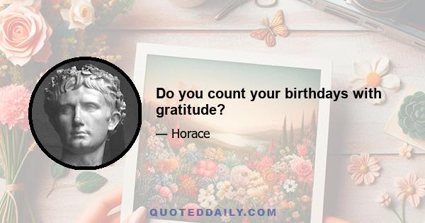 Do you count your birthdays with gratitude?