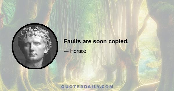 Faults are soon copied.