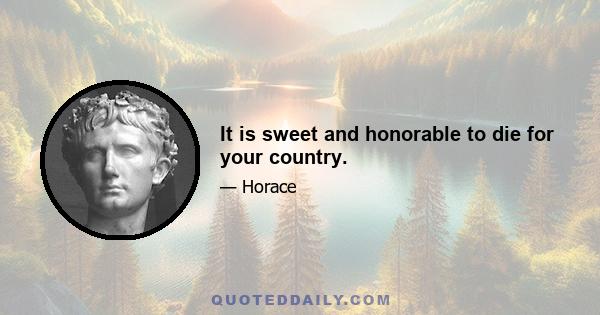 It is sweet and honorable to die for your country.