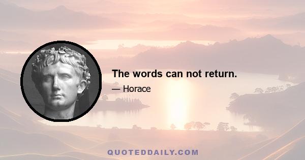 The words can not return.