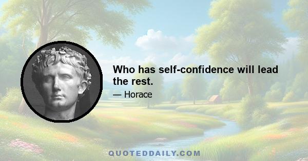 Who has self-confidence will lead the rest.