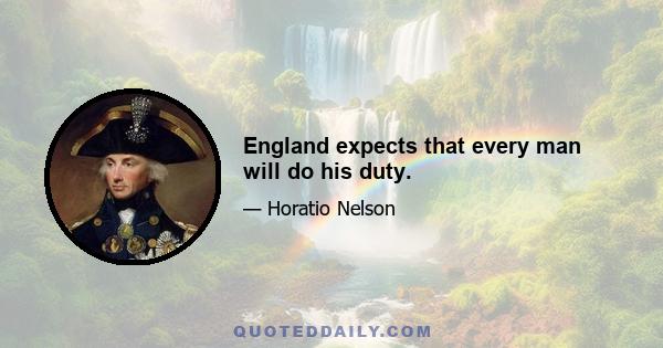 England expects that every man will do his duty.