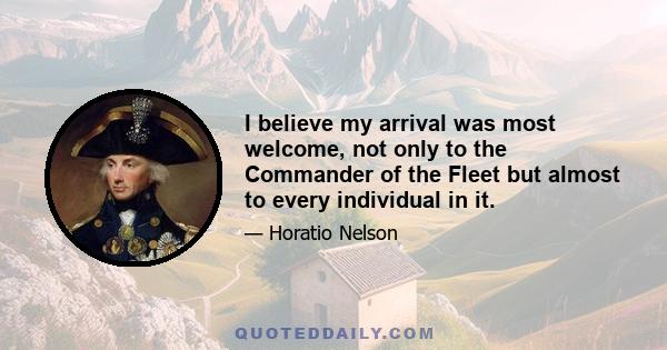 I believe my arrival was most welcome, not only to the Commander of the Fleet but almost to every individual in it.